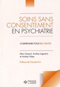 Soins sans consentement en psychiatrie: Comprendre pour bien traiter