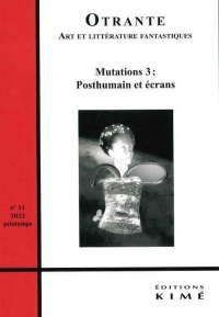 Otrante n°51: Mutations 3 : Posthumain et écrans
