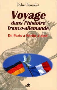 Voyage dans l'histoire franco-allemande, de Paris à Berlin à pied