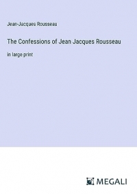 The Confessions of Jean Jacques Rousseau: in large print