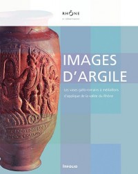 Images d'argile. Les vases gallo-romains à médaillons d'applique de la vallée du Rhône