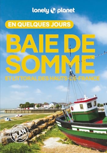Lonely Planet - Guide Baie de Somme et Côte d'Opale En quelques jours 2025-2026: Courts séjours, adresses tendances, cartes et promenades à pied
