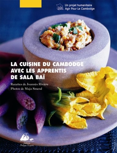 La cuisine du Cambodge : Avec les apprentis de Sala Baï