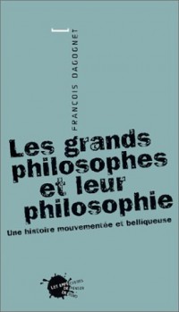 Les Grands Philosophes et leur philosophie : Une histoire mouvementée et belliqueuse