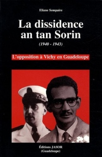 La dissidence an tan Sorin (1940-1943) : L'opposition à Vichy en Guadeloupe