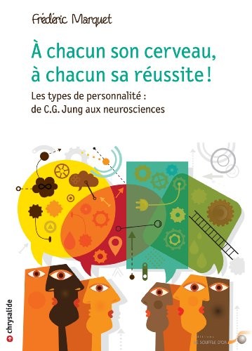 A chacun son cerveau, à chacun sa réussite ! : Les types de personnalité : de C.G. Jung aux neurosciences