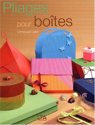 Pliages pour boîtes : 61 Modèles originaux de boîtes, pochettes ou rangements, à réaliser soi-même en papier et carton ondulé