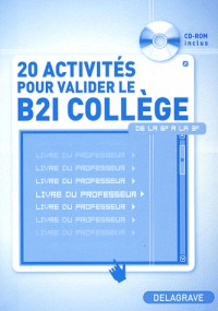 20 activités pour valider le B2i collège : Livre du professeur (1Cédérom)