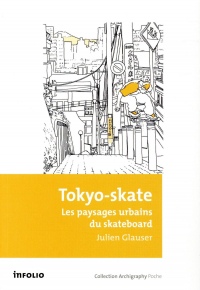 Tokyo-skate. Les paysages urbains du skateboard