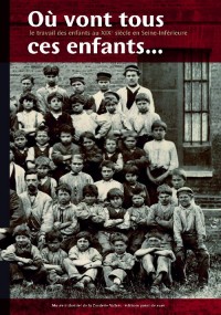 Où Vont Tous Ces Enfants...Le travail des enfants au XIXe siècle en Seine-Inférieure
