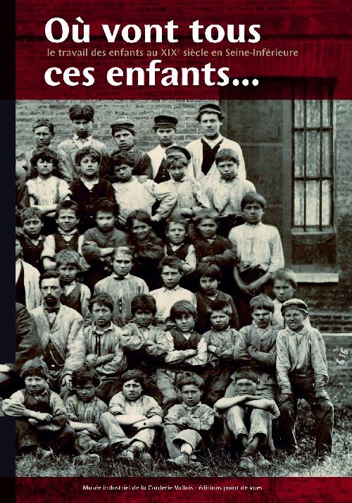 Où Vont Tous Ces Enfants...Le travail des enfants au XIXe siècle en Seine-Inférieure