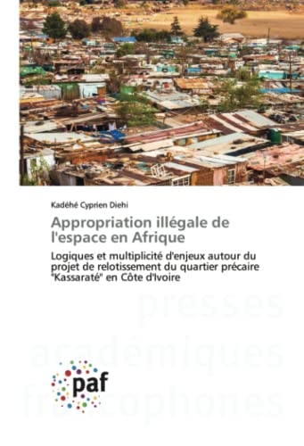 Appropriation illégale de l'espace en Afrique: Logiques et multiplicité d'enjeux autour du projet de relotissement du quartier précaire Kassaraté en Côte d'Ivoire