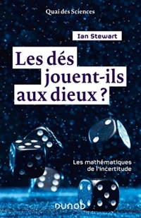 Les dés jouent-ils aux dieux ? Les mathématiques de l'incertitude: Les mathématiques de l'incertitude