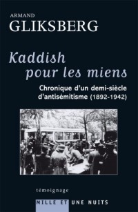 Kaddish pour les miens : Chronique d’un demi-siècle d’antisémitisme (1892-1942)