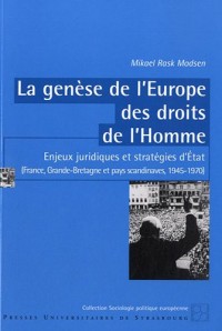 La genèse de l'Europe des droits de l'Homme : Enjeux juridiques et stratégies d'Etat, (France, Grande-Bretagne et pays scandinaves, 1945-1970)