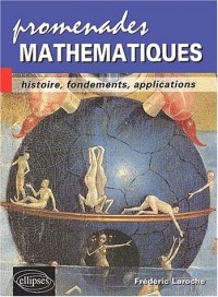 Promenades mathématiques : Histoire, fondements, applications