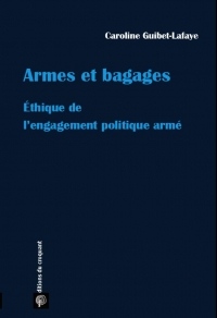 Armes et bagages : Ethique de l'engagement politique armé