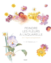 Peindre le Fleurs a l'Aquarelle - en 7 Lecons Progressives