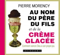Au nom du père du fils et de la crème glacée - Comment vaincre Dieu à son propre jeu
