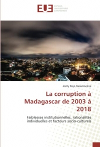 La corruption à Madagascar de 2003 à 2018: Faiblesses institutionnelles, rationalités individuelles et facteurs socio-culturels