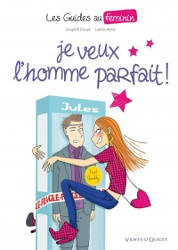 Les Guides au féminin - Tome 01: Je veux l'homme parfait !