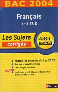 ABC Bac - Les Sujets corrigés : Bac 2004 : Français, 1ère L - ES - S