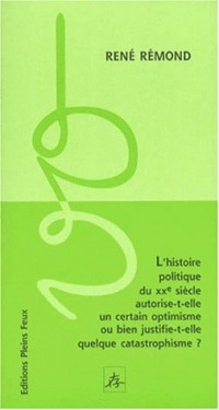 L'Histoire politique du xxe s.: un certain optimisme ou bien quelque catastrophisme ?