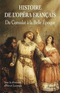 Histoire de l'opéra français. Du Consulat aux débuts de la IIIème République