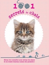 1001 secrets de chats : Mieux les connaître pour mieux les aimer et les rendre heureux comme des pacha(t)s !