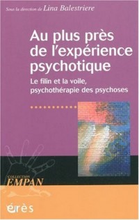 Au plus près de l'expérience psychotique : Le filin et la voile, psychothérapie des psychoses