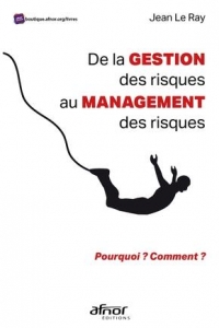 DE LA GESTION DES RISQUES AU MANAGEMENT DES RISQUES: POURQUOI ? COMMENT ?
