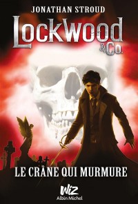 Lockwood & Co - tome 2: Le crâne qui murmure