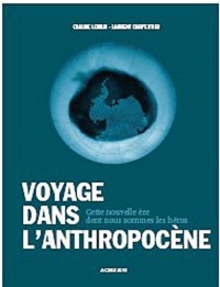 Voyage dans l'Anthropocène : Cette nouvelle ère dont nous sommes les héros