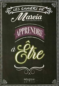 Apprendre à être - Les cahiers de Marcia