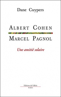 Marcel Pagnol-Albert Cohen, une amitié solaire