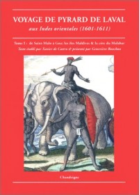 Voyages de Pyrard de Laval aux Indes orientales, 1601-1611 : De Saint-Malo à Goa à la côte du Malabar, tome 1 - Goa, l'empire maritime portugais et le séjour au Brésil, tome 2