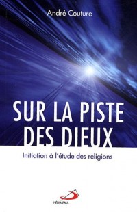 Sur la piste des dieux : Initiation à l'étude des religions