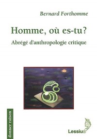 Homme, où es-tu ? : Abrègé d'antropologie critque