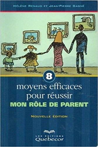8 Moyens Efficaces pour Réussir Mon Role de Parent [9782356660053]