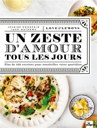 Un zeste d'amour tous les jours: + de 100 recettes pour égayer le quotidien