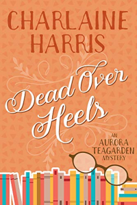 Dead over Heels: An Aurora Teagarden Mystery