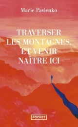 Traverser les montagnes et venir naître ici [Poche]
