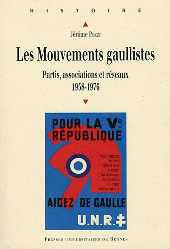 Les Mouvements gaullistes : Partis, associations et réseaux (1958-1976)