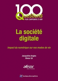 100 questions La société digitale: Impact du numérique sur nos modes de vie!