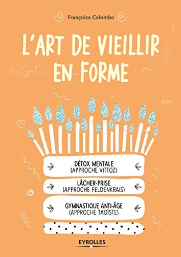 L'art de vieillir en forme: Détox mental / Lâcher-prise / Gymnastique anti-âge