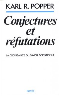 CONJECTURES ET REFUTATIONS. La croissance du savoir scientifique