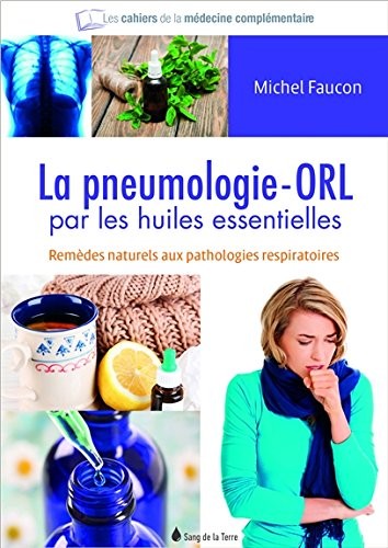 La pneumologie - ORL par les huiles essentielles - Remèdes naturels aux pathologies respiratoires et ORL