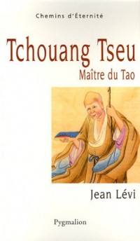 Tchouang Tseu : Maître du Tao
