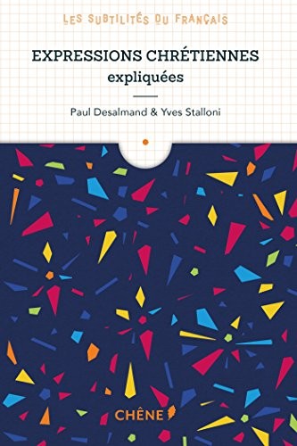 Expressions chrétiennes expliquées: Les subtilités du français