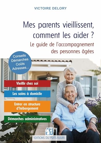 Mes parents vieillissent, comment les aider ?: Le guide de l'accompagnement des personnes âgées